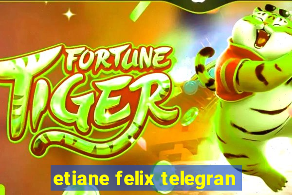 etiane felix telegran